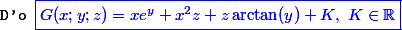 \texttt{D'o } \blue \boxed {G(x;y;z) = xe^y + x^2z+z\arctan(y) + K,~K \in \R }